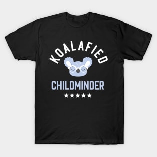 Koalafied Childminder - Funny Gift Idea for Childminders T-Shirt